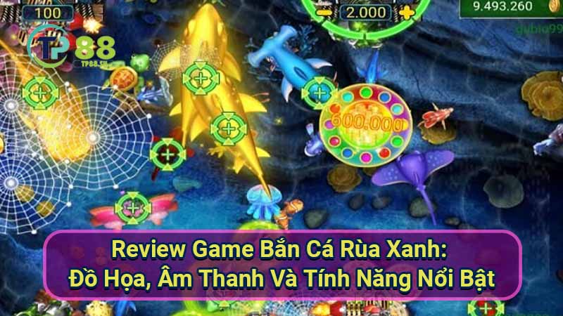 Bắn Cá Rùa Xanh: Game Bắn Cá Hay Nhất 4 review-game-ban-ca-rua-xanh:-do-hoa-am-thanh-va-tinh-nang-noi-bat