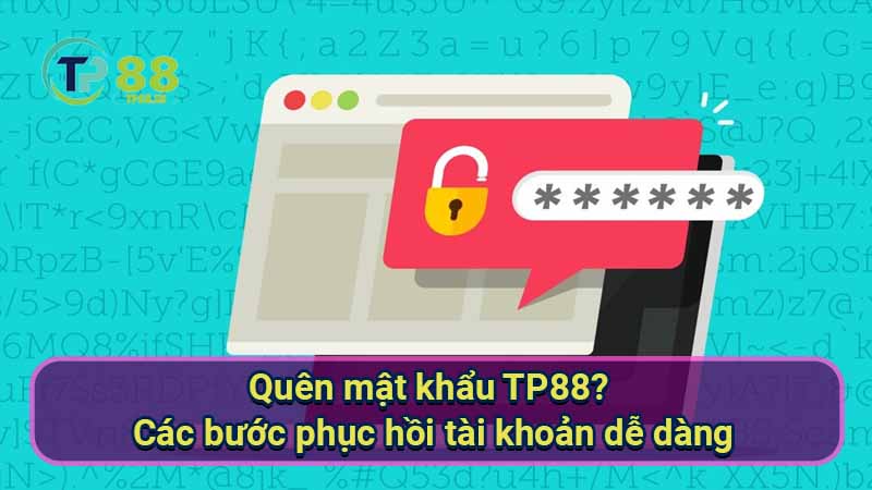 Quên mật khẩu TP88? Khôi phục nhanh chóng! 2 quen-mat-khau-tp88?-cac-buoc-phuc-hoi-tai-khoan-de-dang