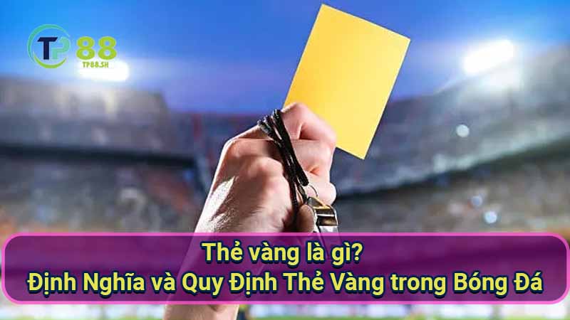 Thẻ Vàng là gì? Định nghĩa, Quy định và Tác động 2 the-vang-la-gi?-dinh-nghia-va-quy-dinh-the-vang-trong-bong-da