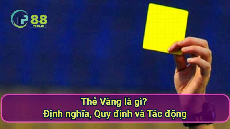 Thẻ Vàng là gì? Định nghĩa, Quy định và Tác động 6 the-vang-la-gi